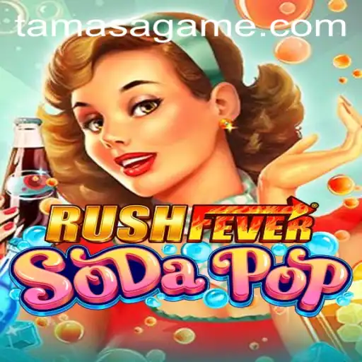 RushFeverSodaPop: The Ultimate Gaming Experience with a Tamasa Twist