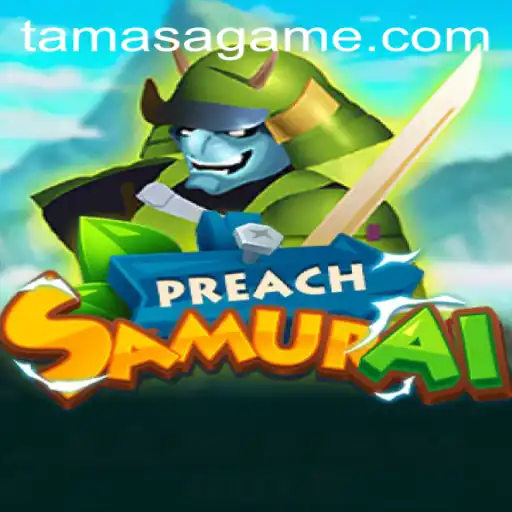PreachSamurai: An Immersive Adventure into the World of Tamasa